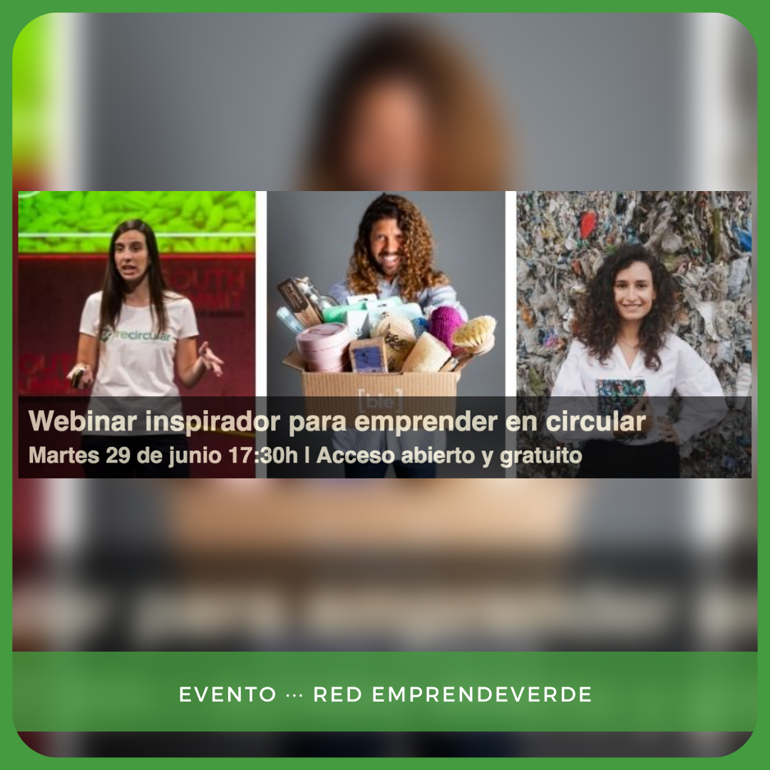 Itinerarios Emprendeverde: webinar con Patricia Astrain (recircular), Adriana Uribesalgo (Ekomodo) y Pablo Díaz ([ble])