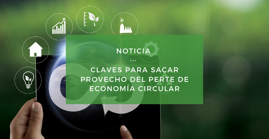Claves para sacar provecho del PERTE de economía circular