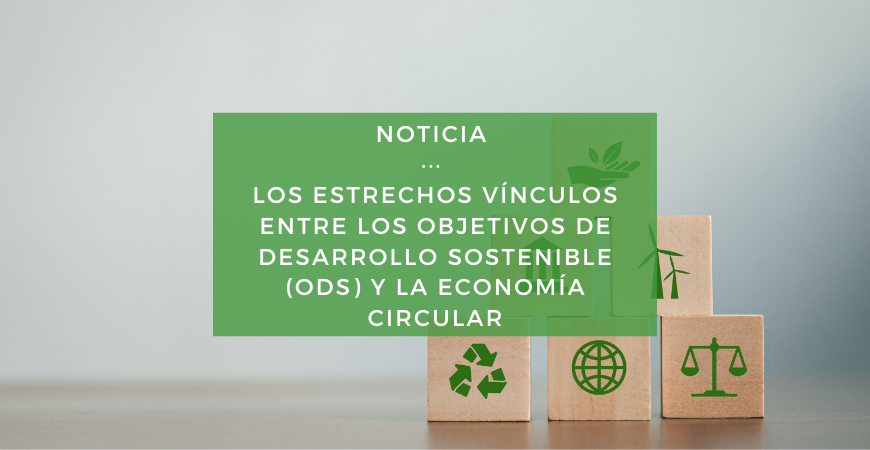Los estrechos vínculos entre los objetivos de desarrollo sostenible y la economía circular