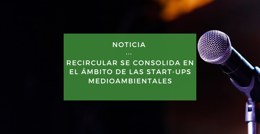 recircular se consolida en el ámbito de las start-ups medioambientales