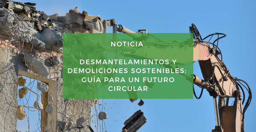 Cómo impulsar la sostenibilidad en los desmantelamientos y demoliciones con la economía circular