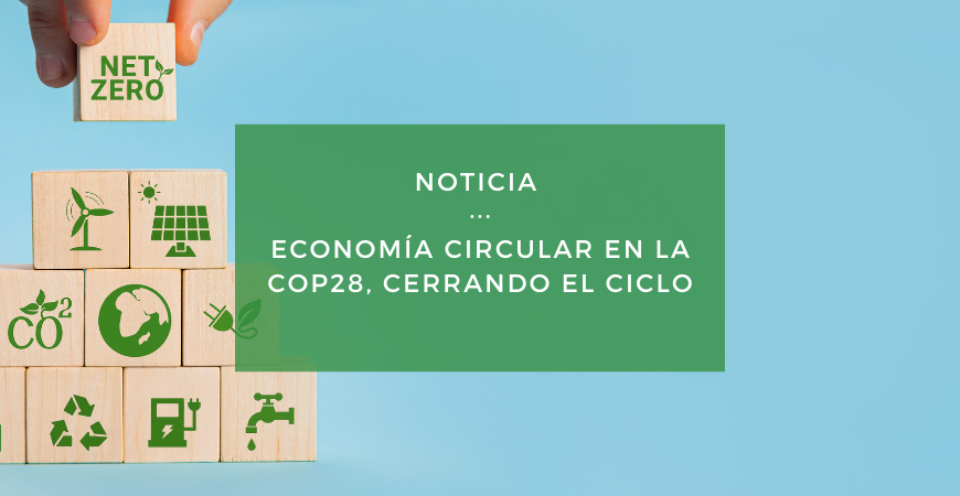 ¿Cuánto ruido ha hecho la circularidad en la COP28?