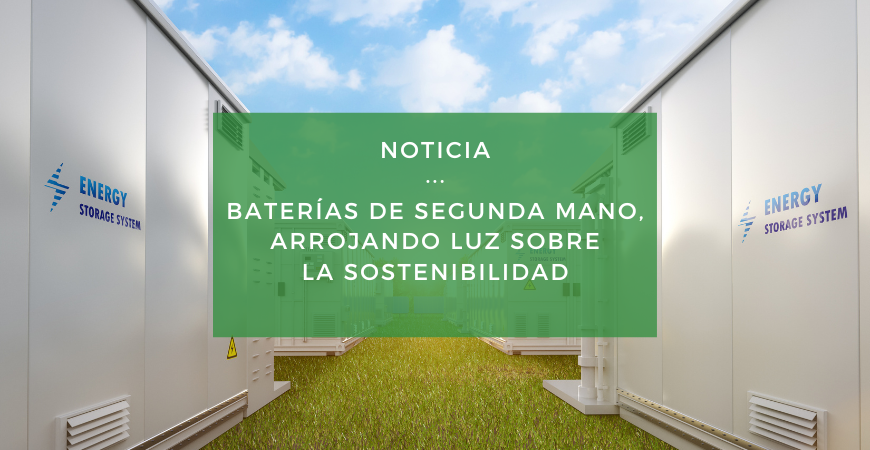 Baterías de segunda mano, alumbrando un futuro más verde y sostenible