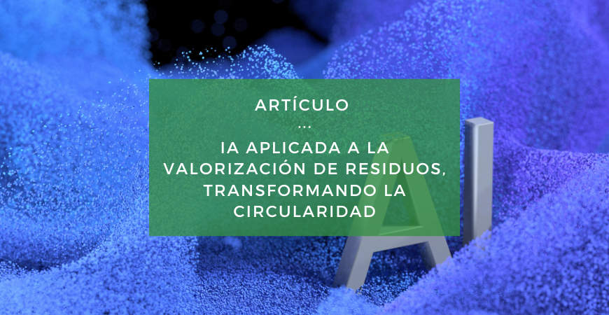 Descubre cómo recircular está revolucionando la valorización y reutilización de residuos con inteligencia artificial