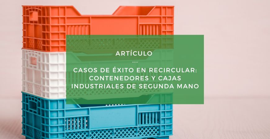 Casos de éxito en recircular: cómo empresas industriales dan salida a contenedores y GRGs